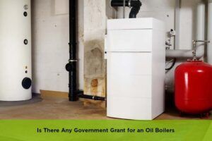 Is There Any Government Grant for an Oil Boilers